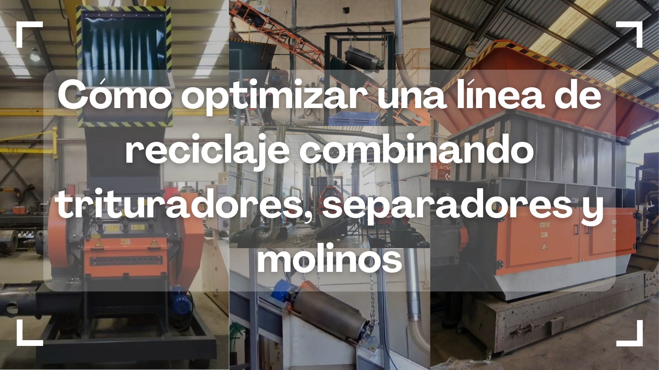 como optimizar una linea de reciclaje combinando trituradores, separadores y molinos